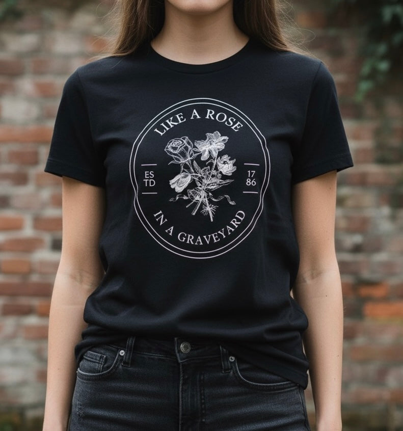 Like a Rose in a Graveyard T-shirt 🥀