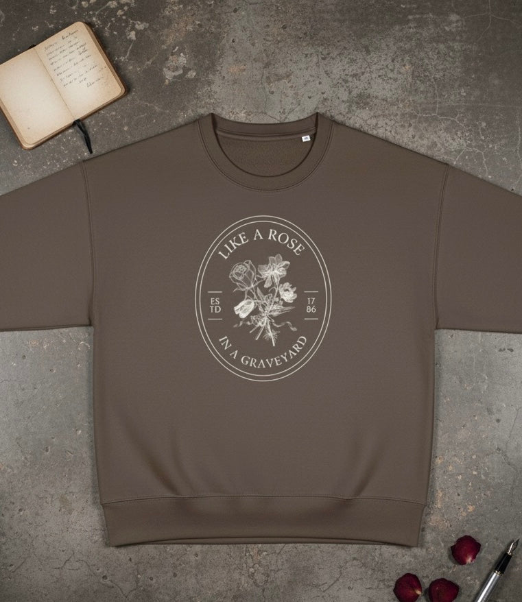 Like a Rose in a Graveyard Sweatshirt