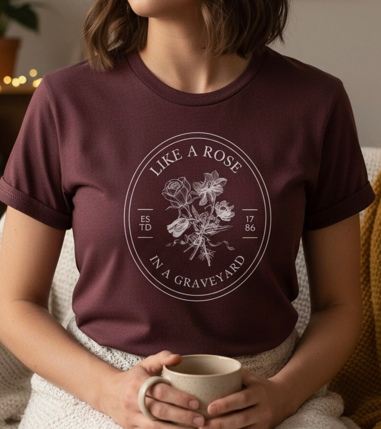 Like a Rose in a Graveyard T-shirt 🥀