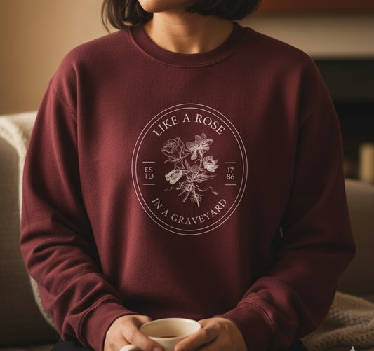Like a Rose in a Graveyard Sweatshirt