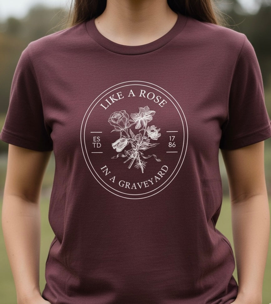 Like a Rose in a Graveyard T-shirt 🥀